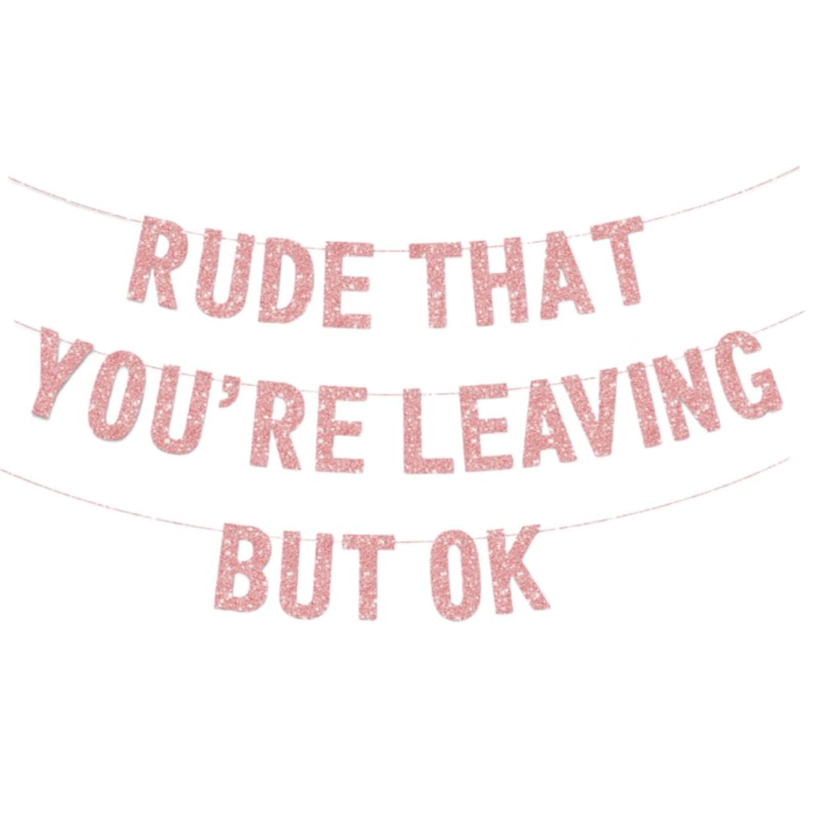 Leaving Banner,Rude That You’re Leaving But OK’ Banner, Funny Coworker Leave Decorations, Humorous Retirement Party Supplies Banners for Bon Voyage and Colleague Farewell Celebration(Rose Gold)