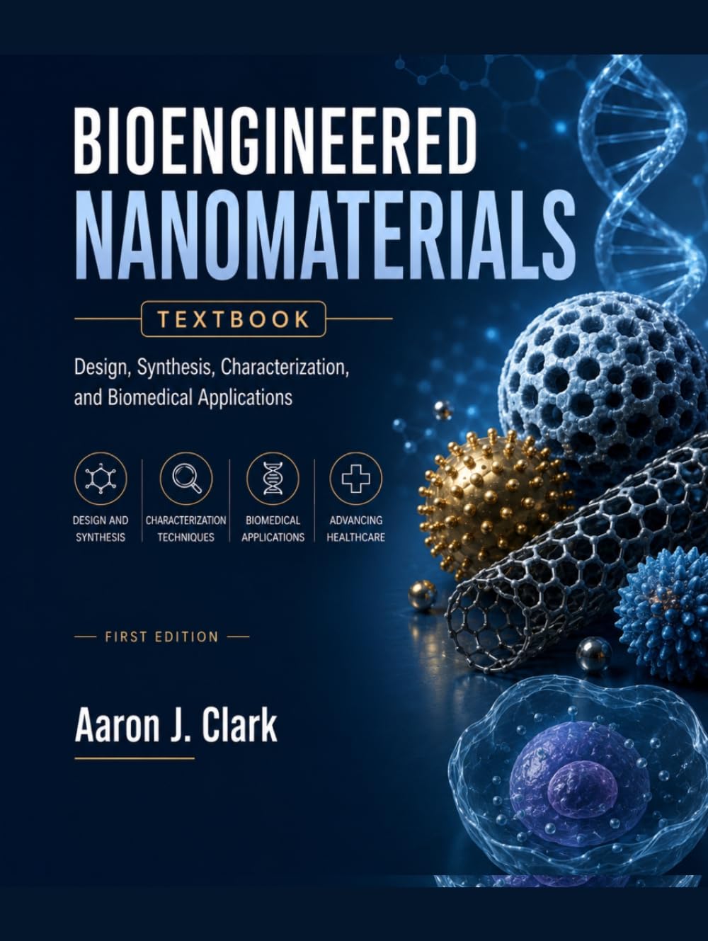 BIOENGINEERED NANOMATERIALS TEXTBOOK: Design, Synthesis, Characterization, and Biomedical Applications.