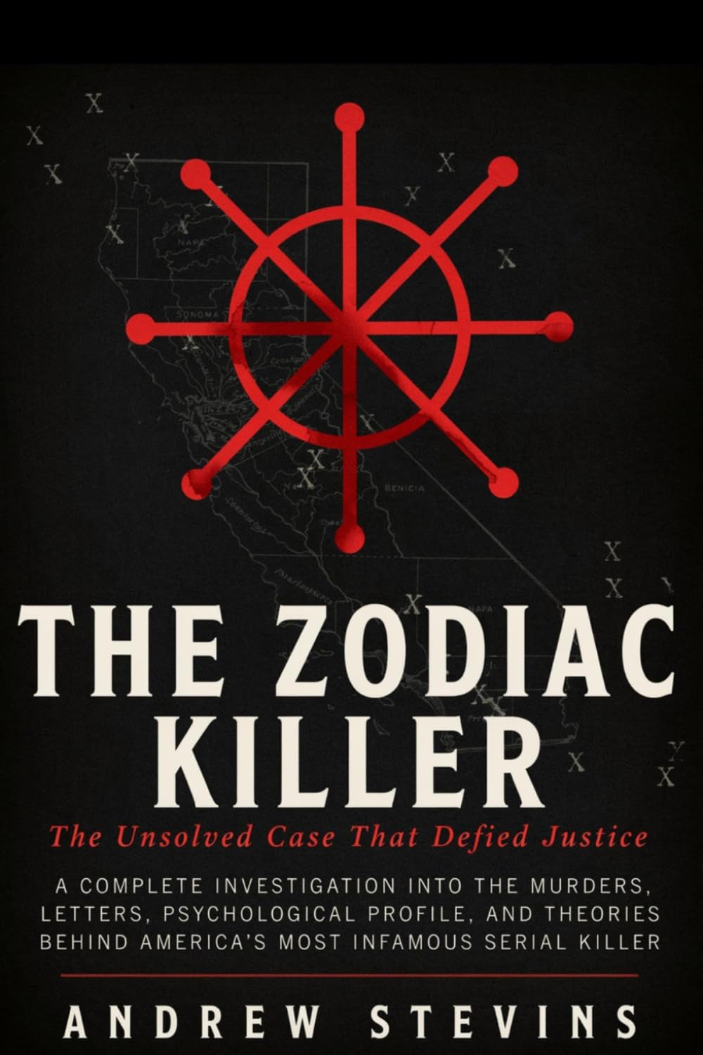 The Zodiac Killer: The Unsolved Case That Defied Justice: A Complete Investigation into the Murders, Letters, Psychological Profile, and Theories Behind America’s Most Infamous Serial Killer
