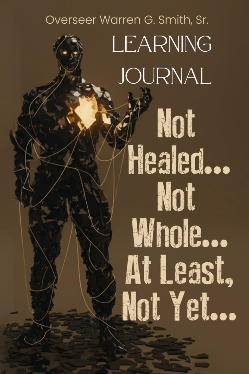 Not Healed…Not Whole…At Least, Not Yet…: The Learning Journal