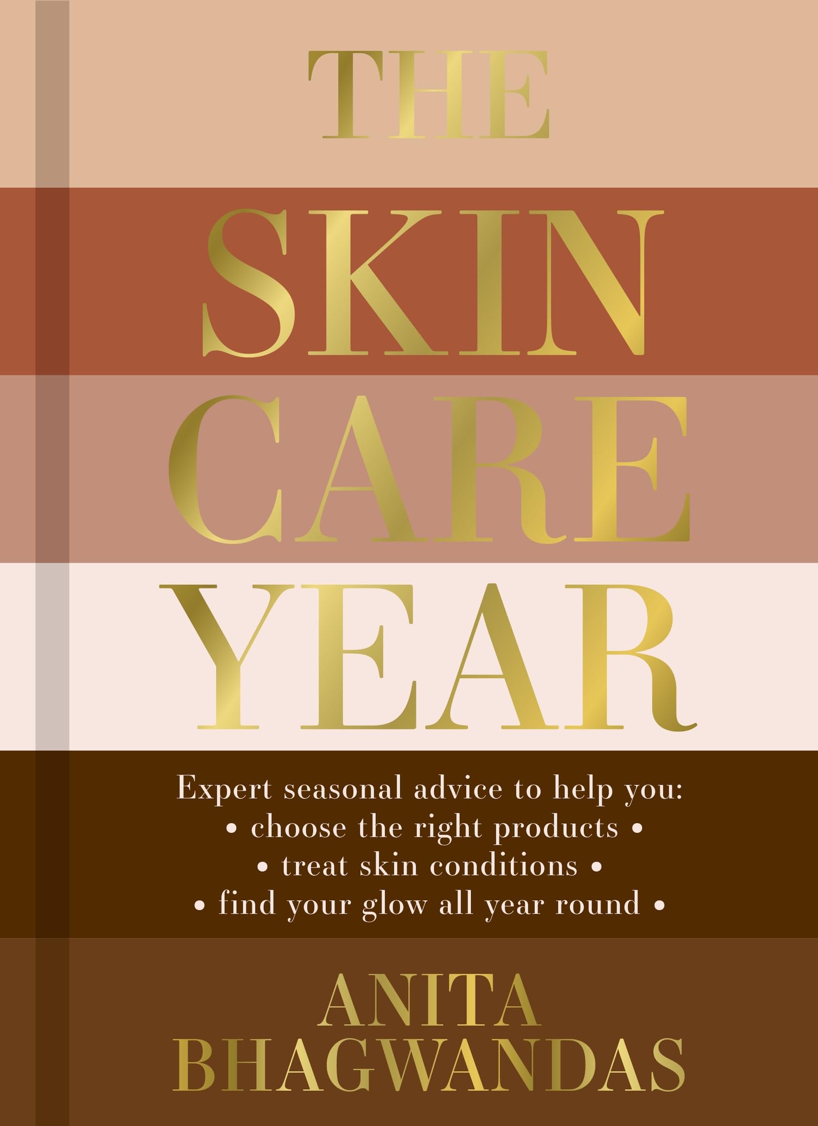 The Skincare Year: Expert seasonal advice to help you: choose the right products, treat skin conditions and find your glow all year round