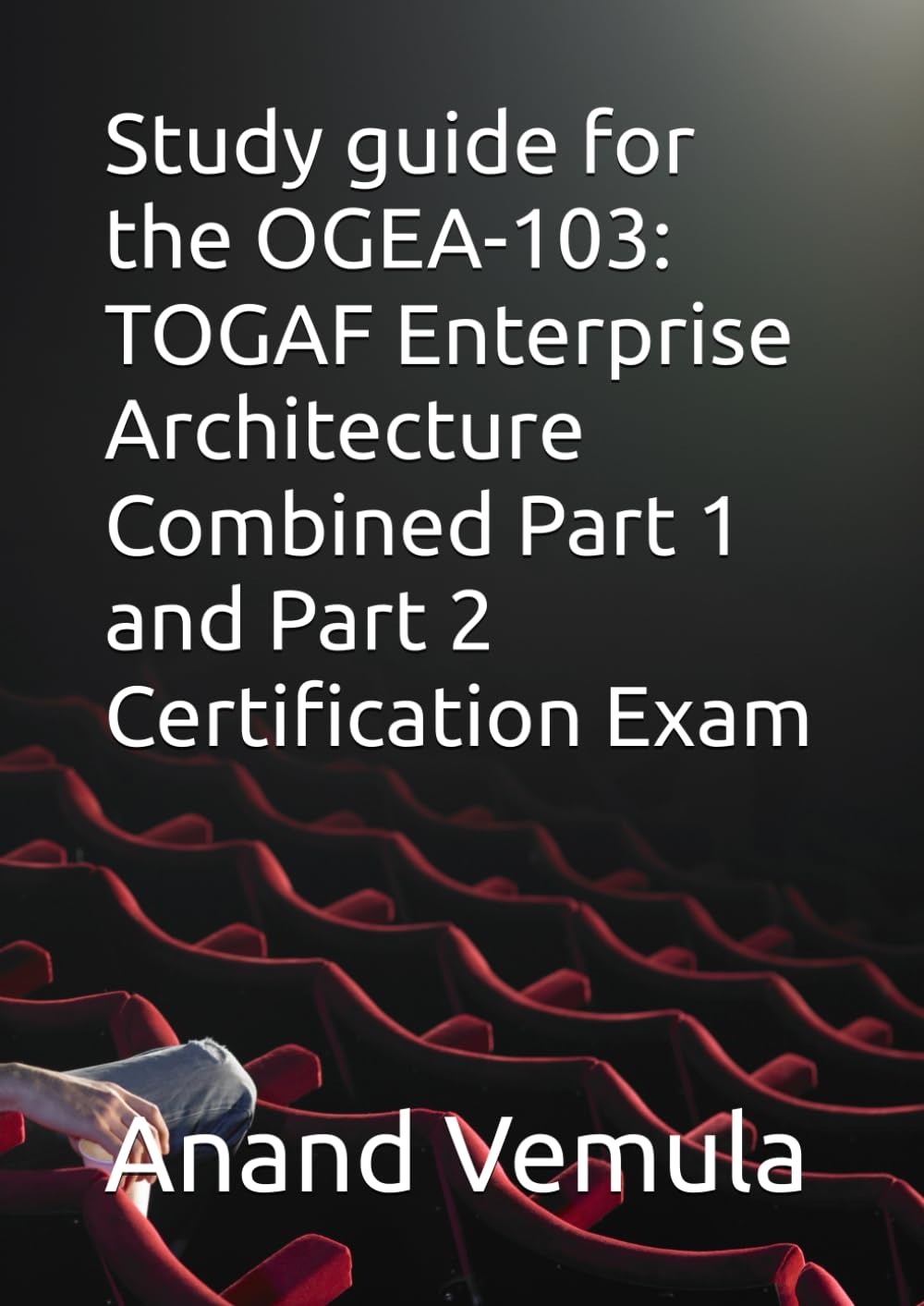 Study guide for the OGEA-103: TOGAF Enterprise Architecture Combined Part 1 and Part 2 Certification Exam
