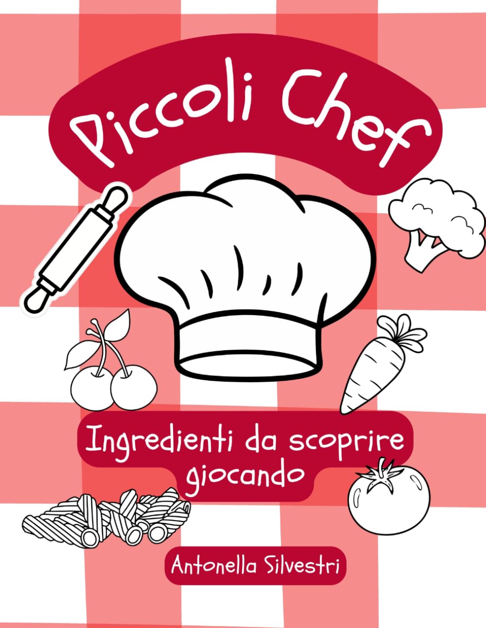 PICCOLI CHEF: ingredienti da scoprire giocando – giochi e attività da colorare per bambini 6-8 anni