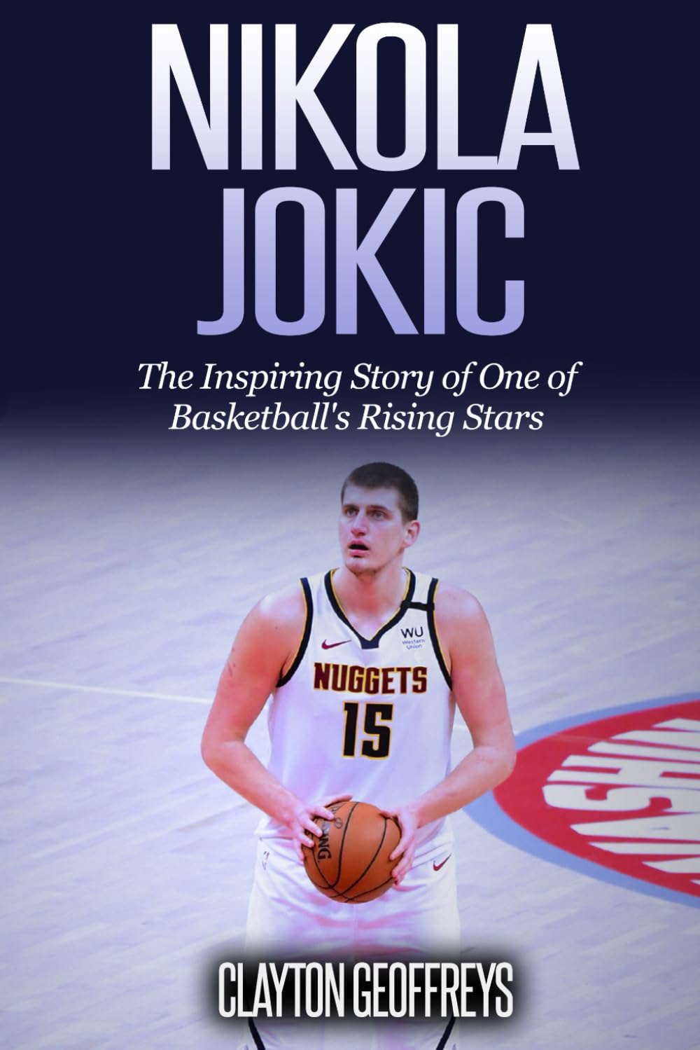 Nikola Jokic: The Inspiring Story of One of Basketball's Rising Stars (Basketball Biography Books)