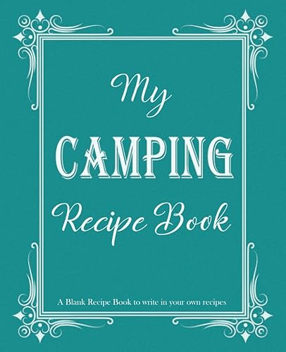 My Camping Recipe Book: Blank Recipe Book to write in your own recipes, Blank cookbook to write in family recipes, Recipe Log Book, Recipe Notebook, ... Cookbook, Gift for Chef, for men, for women