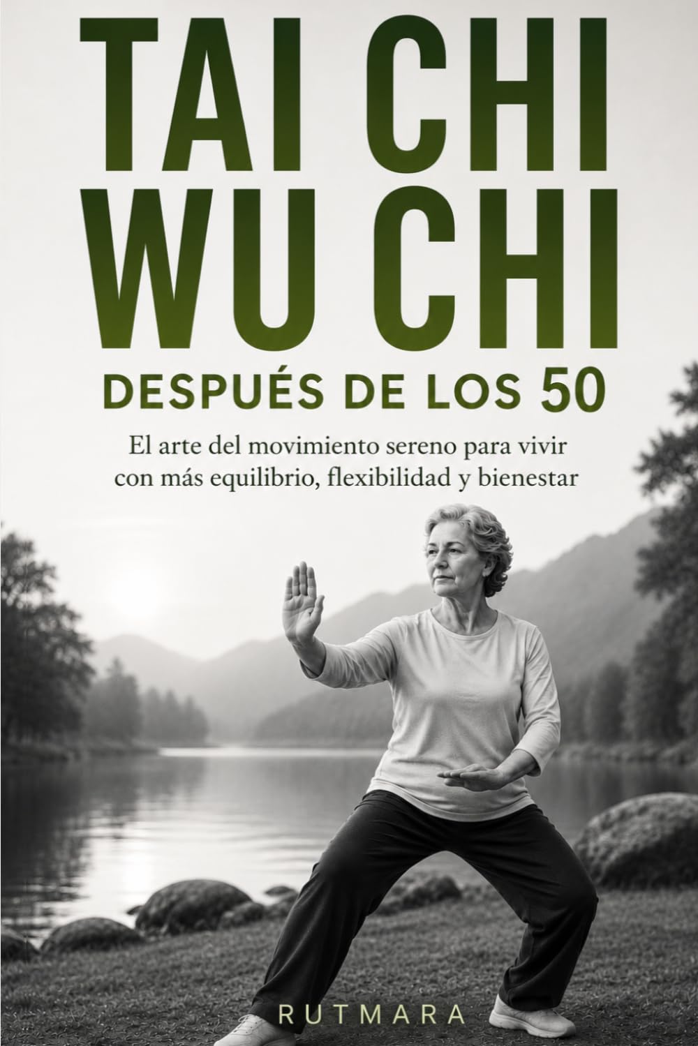TAI CHI WU CHI DESPUÉS DE LOS 50: El arte del movimiento sereno para vivir con más equilibrio, flexibilidad y bienestar