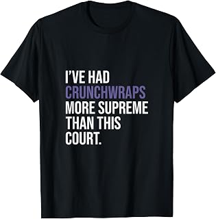 I'Ve Had Crunchwraps More Supreme Than This Court Apparel T-Shirt