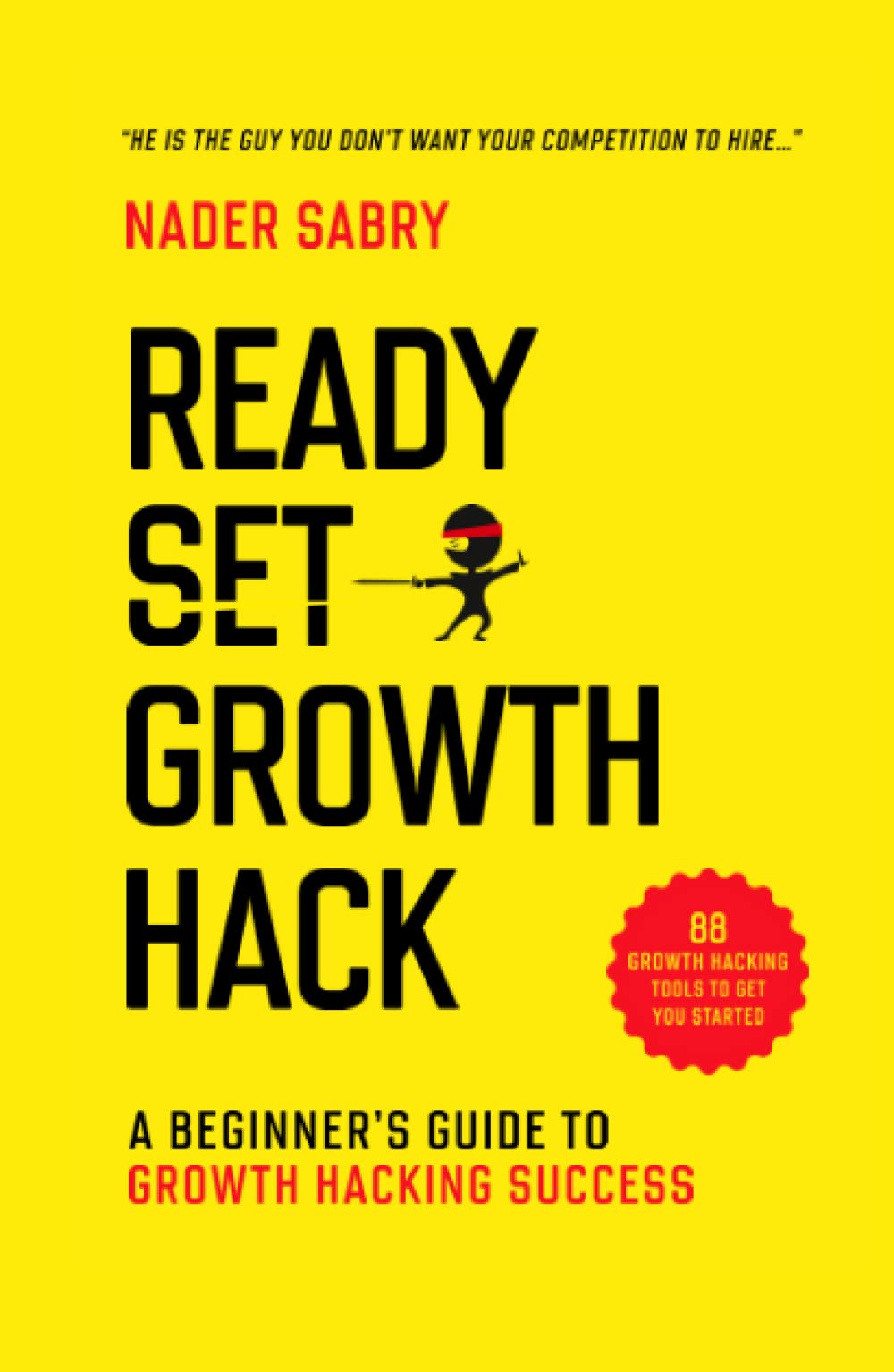 Ready, Set, Growth hack: A beginners guide to growth hacking success (Master the growth sciences)