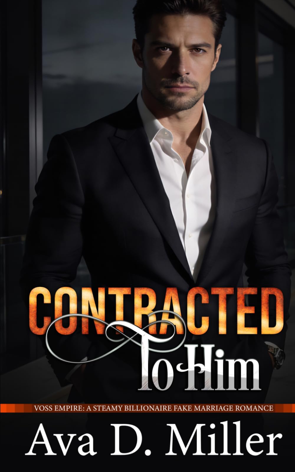 Contracted To Him: Voss Empire: A Steamy Billionaire Fake Marriage Romance (Power & Promises)