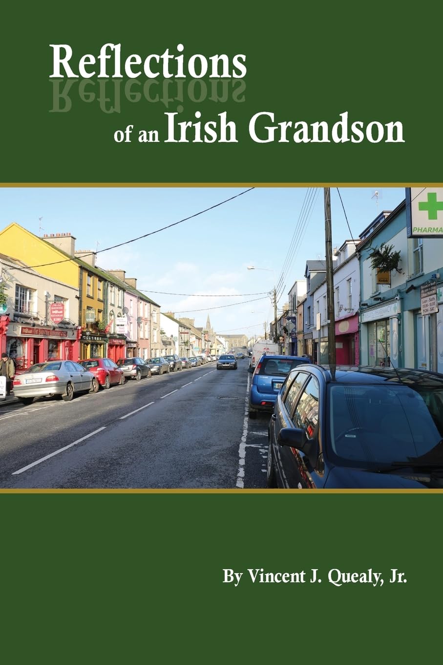 Reflections of an Irish Grandson: A story of Grandmother Bridget (Meade) Quealy and the Meade family of Miltown Malbay, County Clare, Ireland