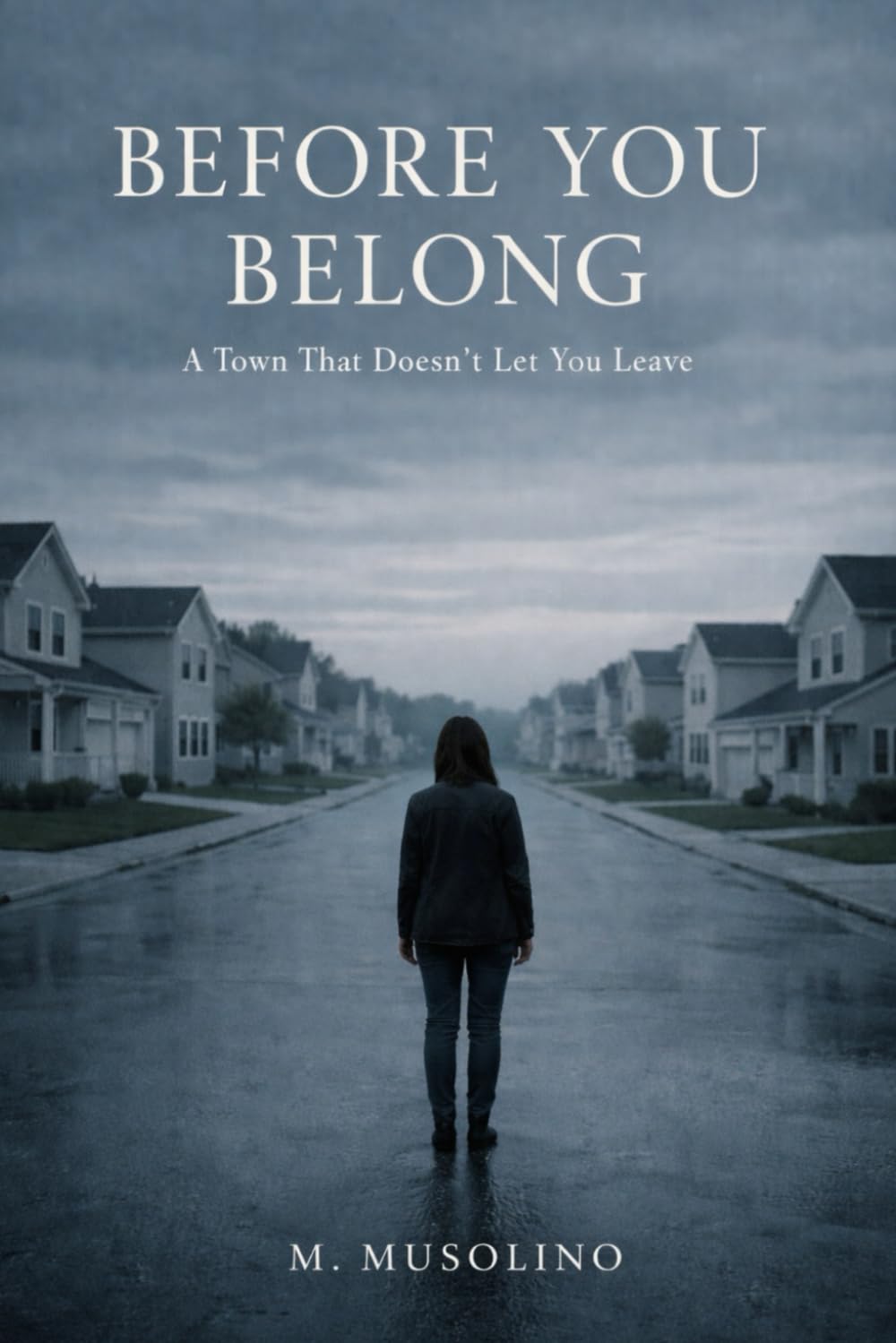 Before You Belong: A Town That Doesn’t Let You Leave (THE BELONG SERIES)