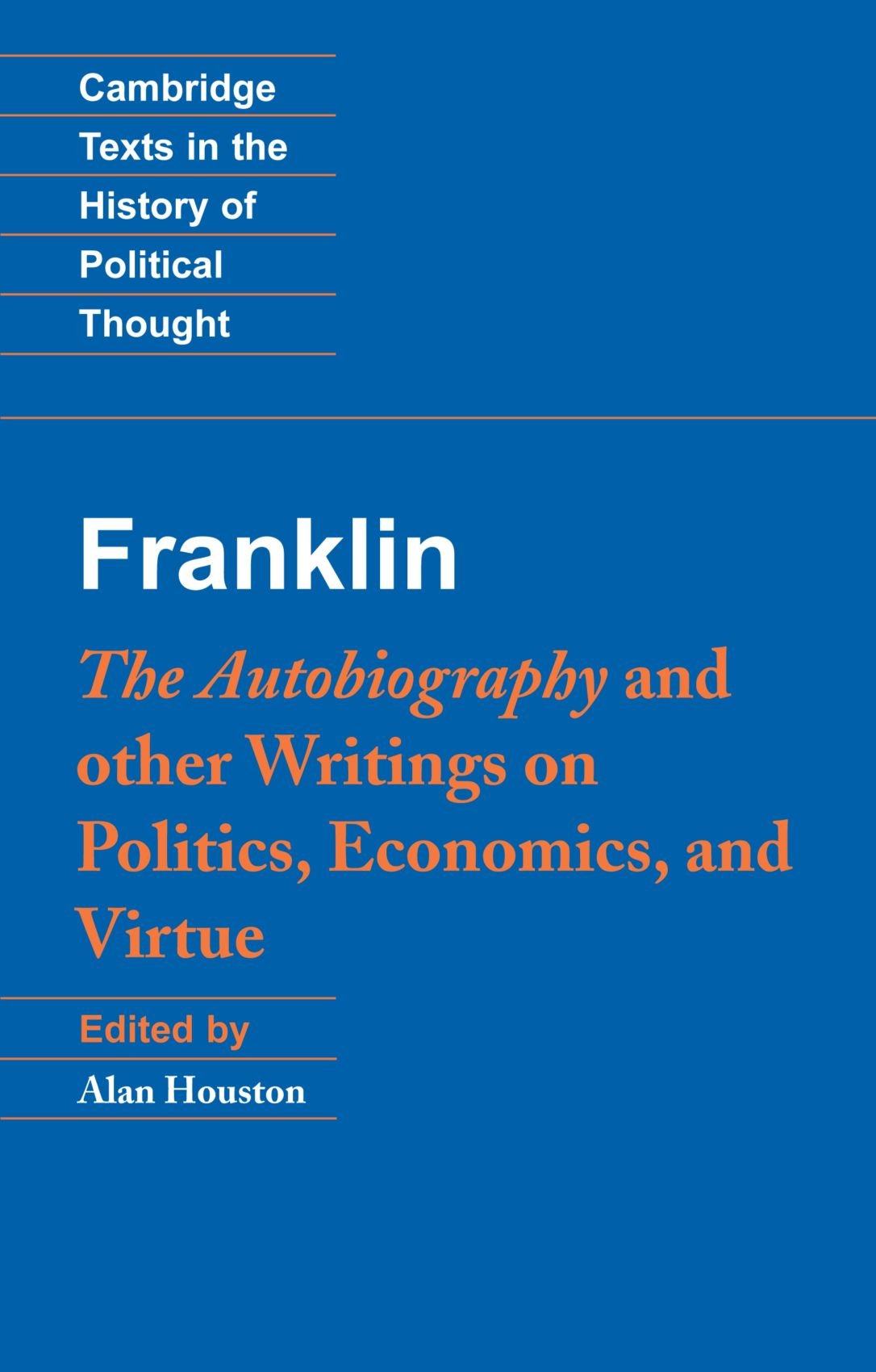Franklin: The Autobiography and Other Writings on Politics, Economics, and Virtue (Cambridge Texts in the History of Political Thought)