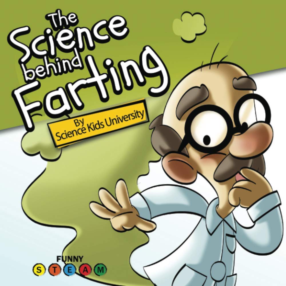 The Science Behind Farting: A Funny Book About Farts, Science, Nature & How Things Work (Funny STEAM)