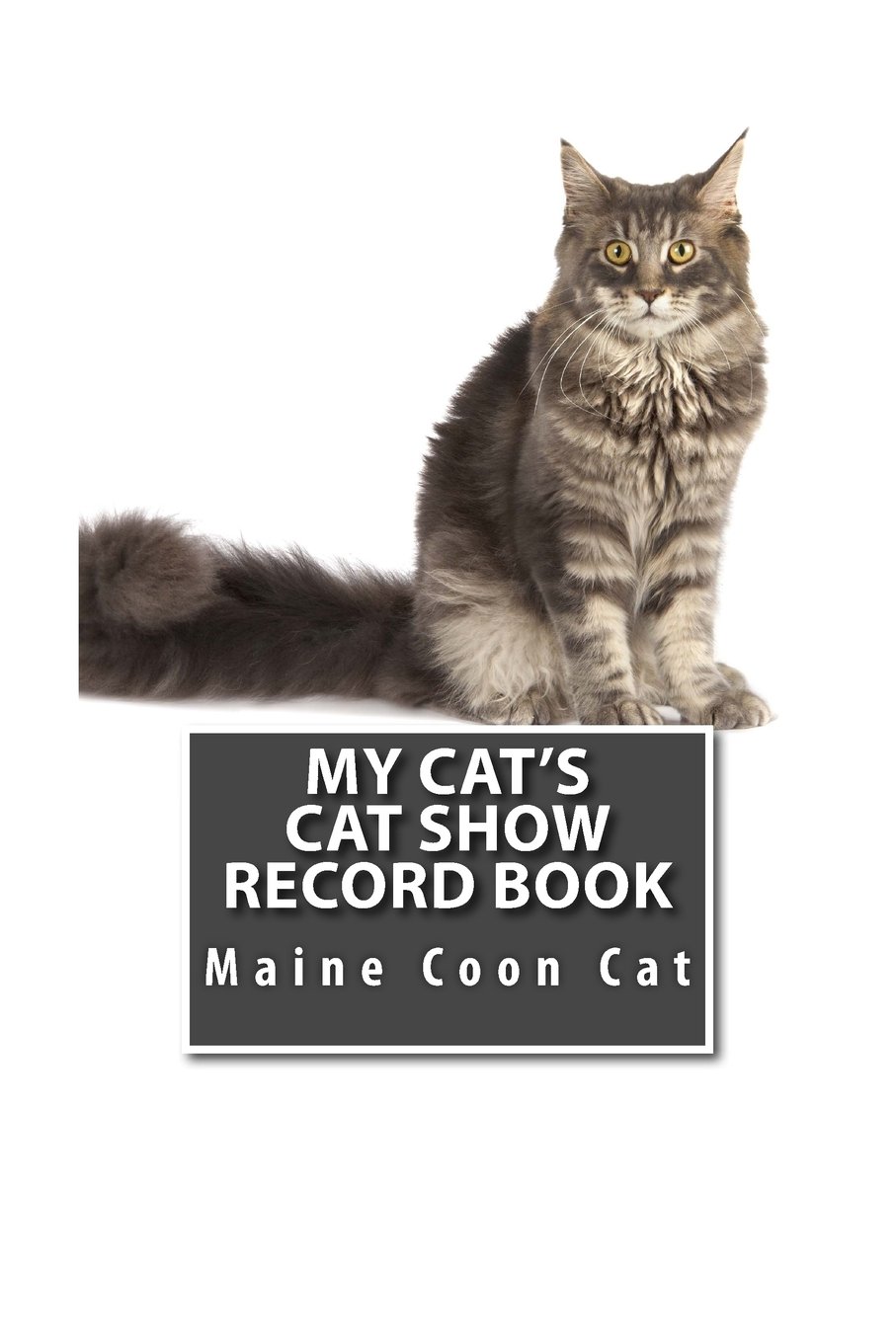 My Cat's Cat Show Record Book: Maine Coon Cat (Cat Fancier)