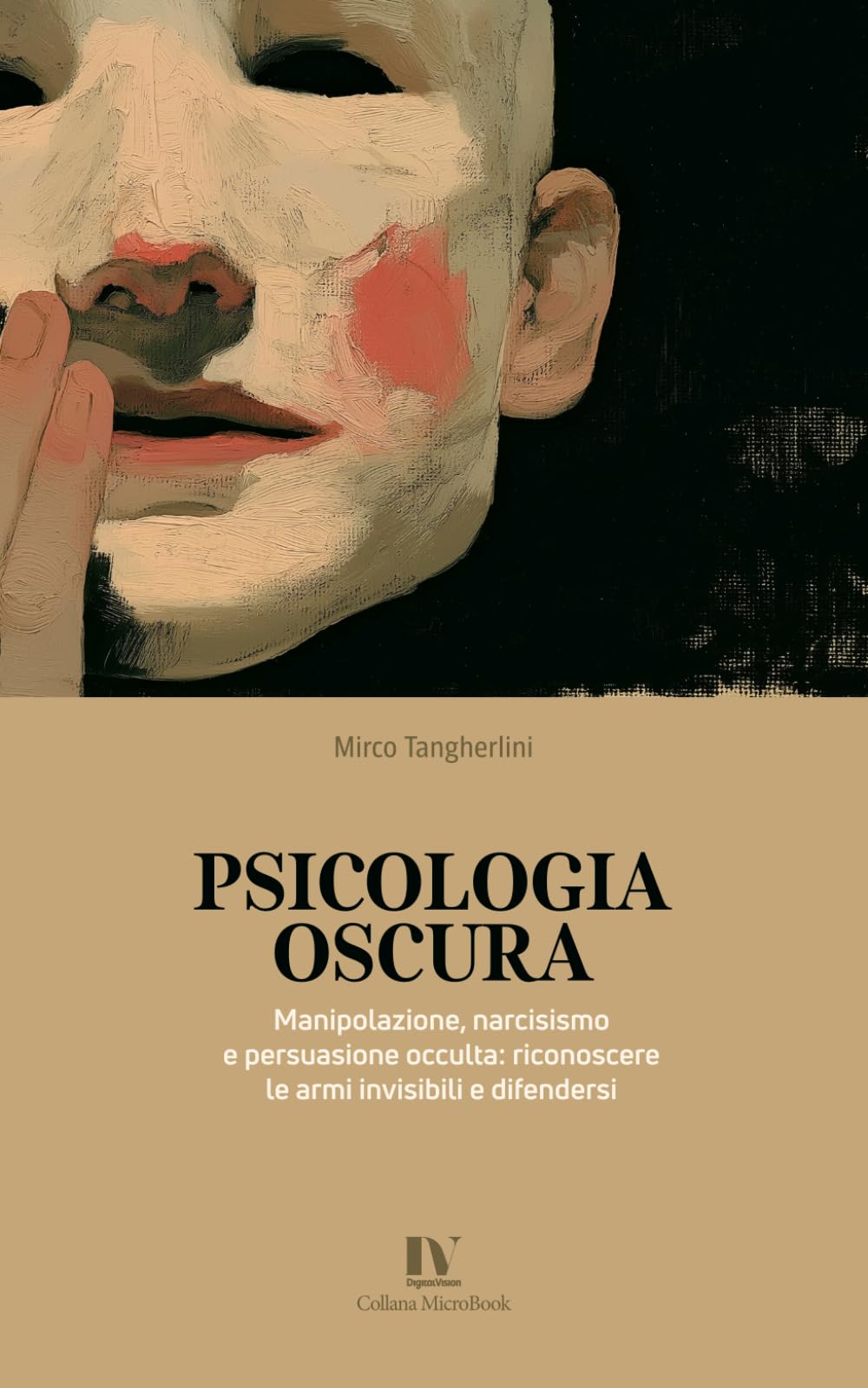 PSICOLOGIA OSCURA: Manipolazione, narcisismo e persuasione occulta: riconoscere le armi invisibili e difendersi