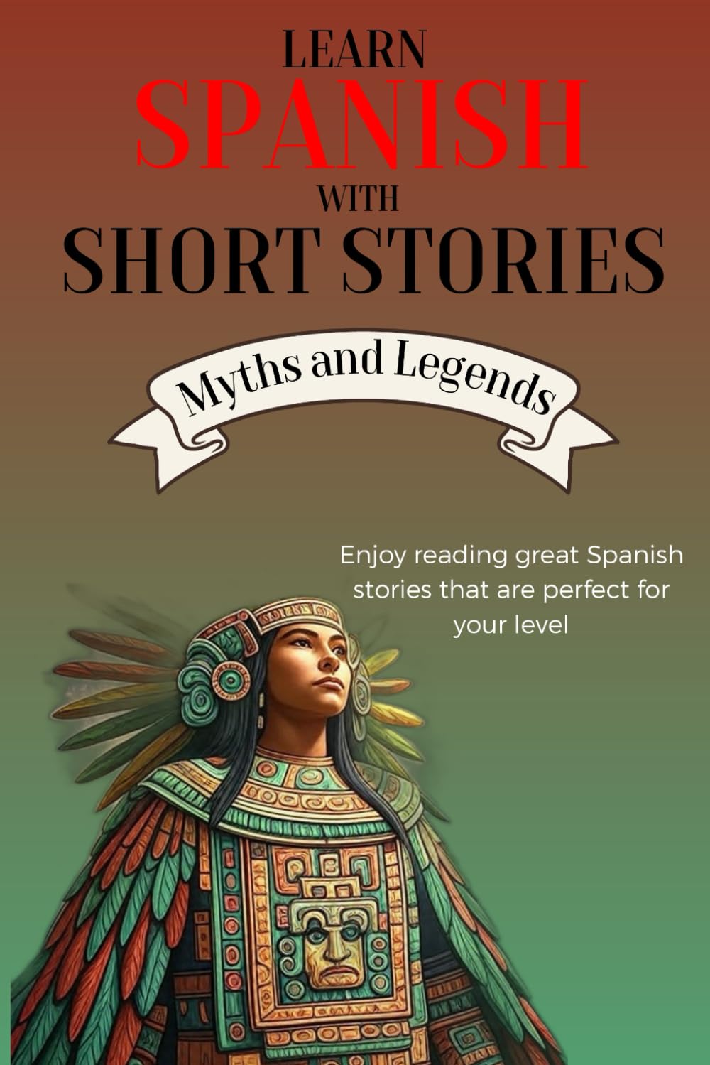 Learn Spanish with Short Stories - Myths & Legends: Enjoy reading great Spanish stories that are perfect for your level | B1 - B2 Level