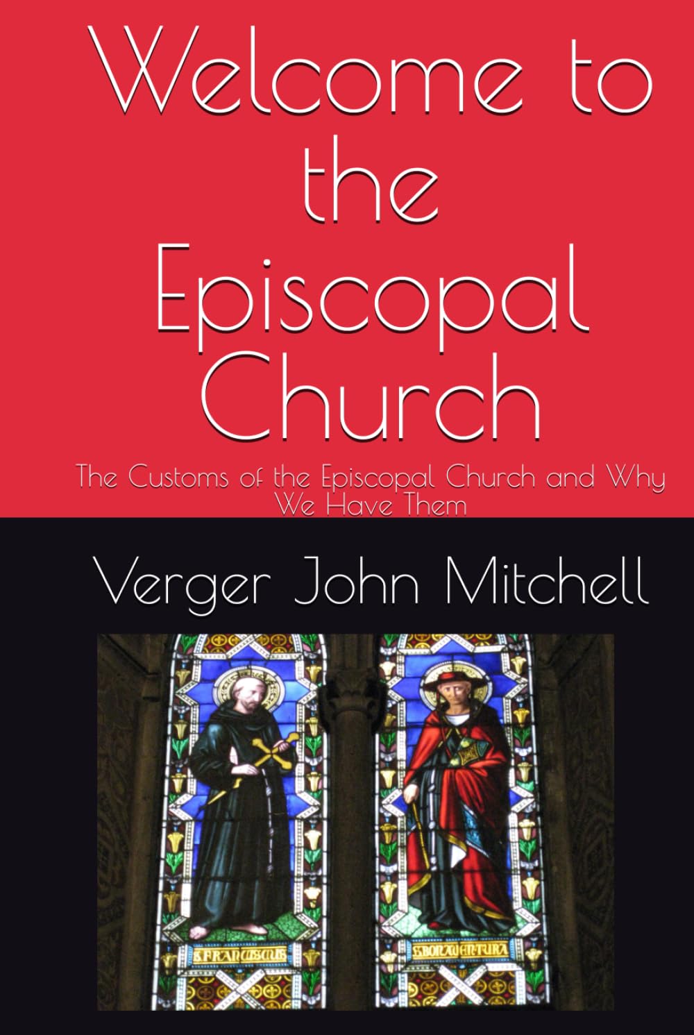 Welcome to the Episcopal Church: The Customs of the Episcopal Church and Why We Have Them