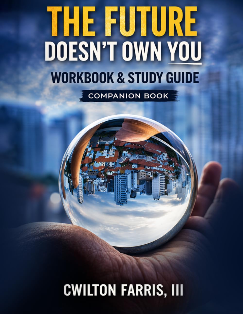 The Future Doesn’t Own You Workbook & Study Guide: Companion Book / Workbook & Study Guide