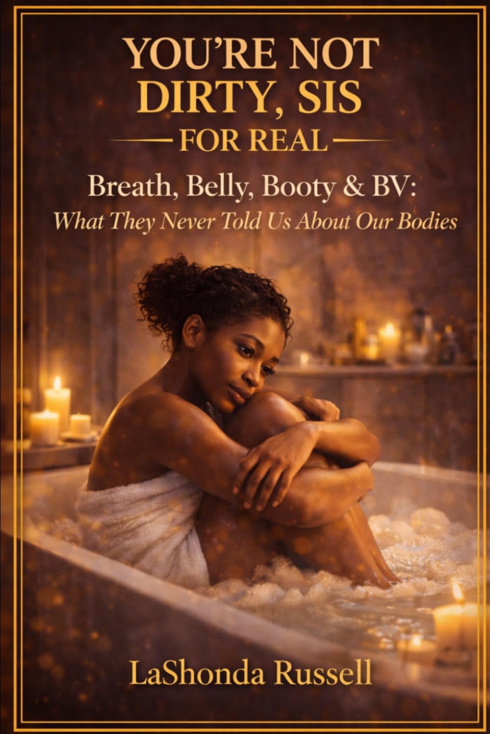 YOU’RE NOT DIRTY, SIS: Breath, Belly, Booty & BV — For Real