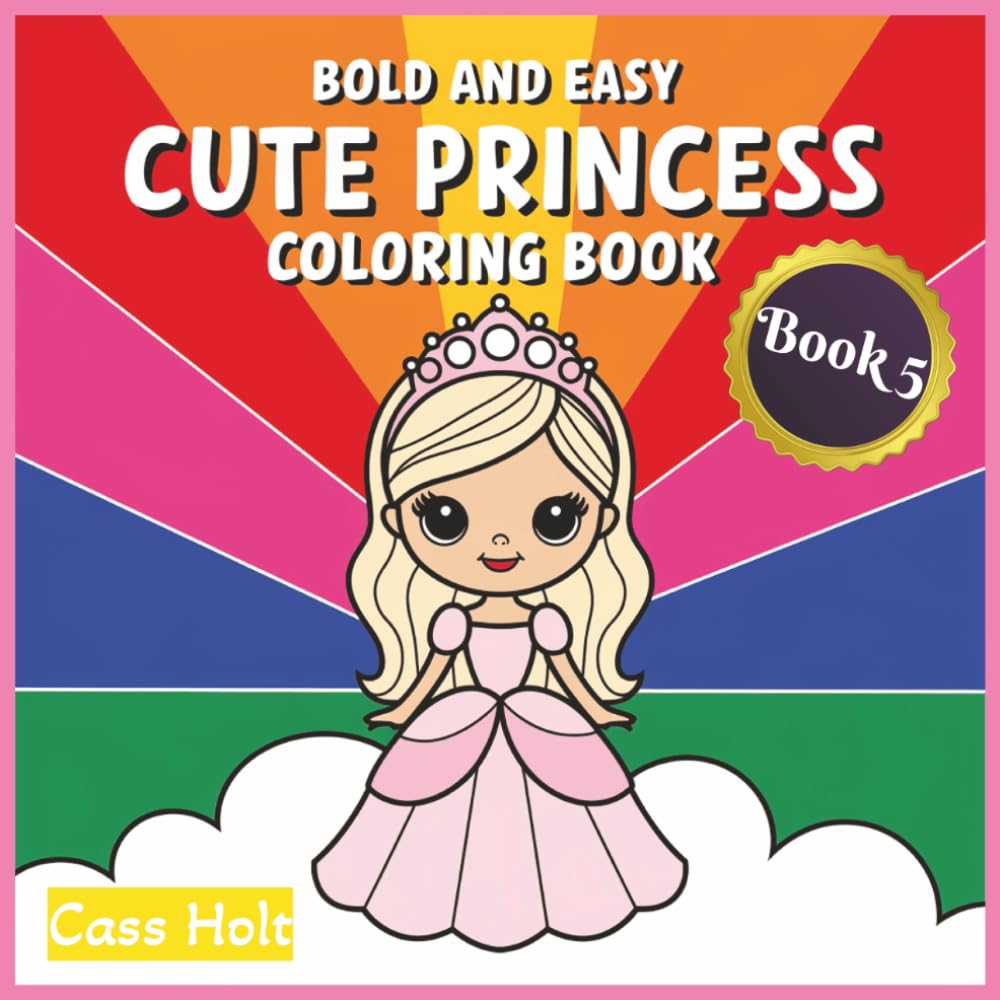 Bold and Easy Cute Princess Coloring Book 5: Adorable Fairytale Characters Designed for Relaxed Art Time | Playful Regal Characters for Stress-Free ... Moments | Whimsical Royal Adventures |