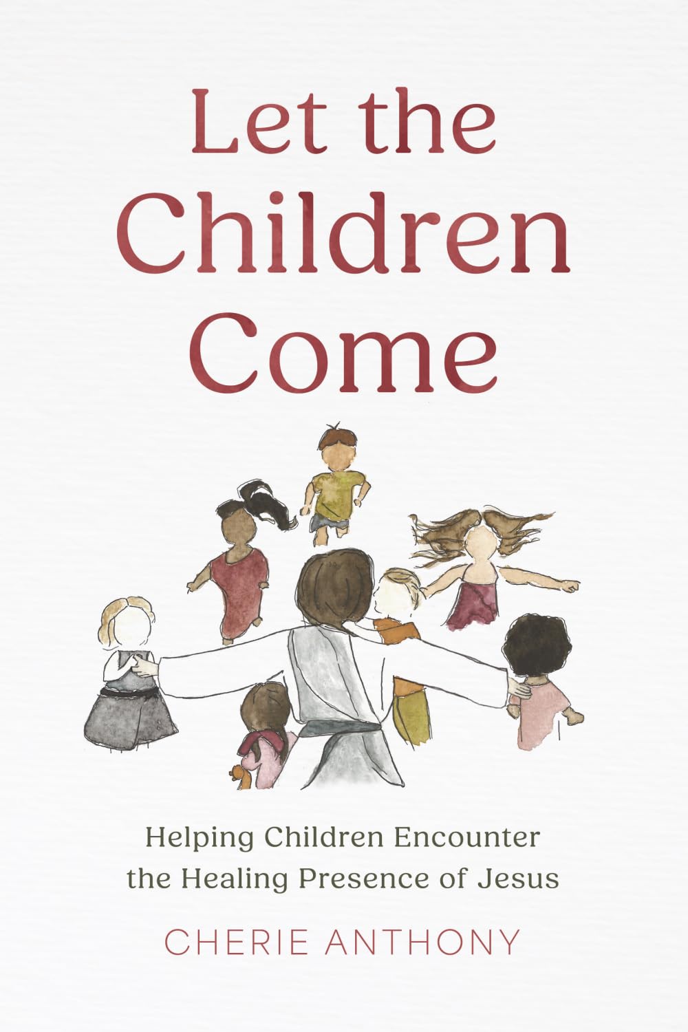 Let the Children Come: Helping Children Encounter the Healing Presence of Jesus
