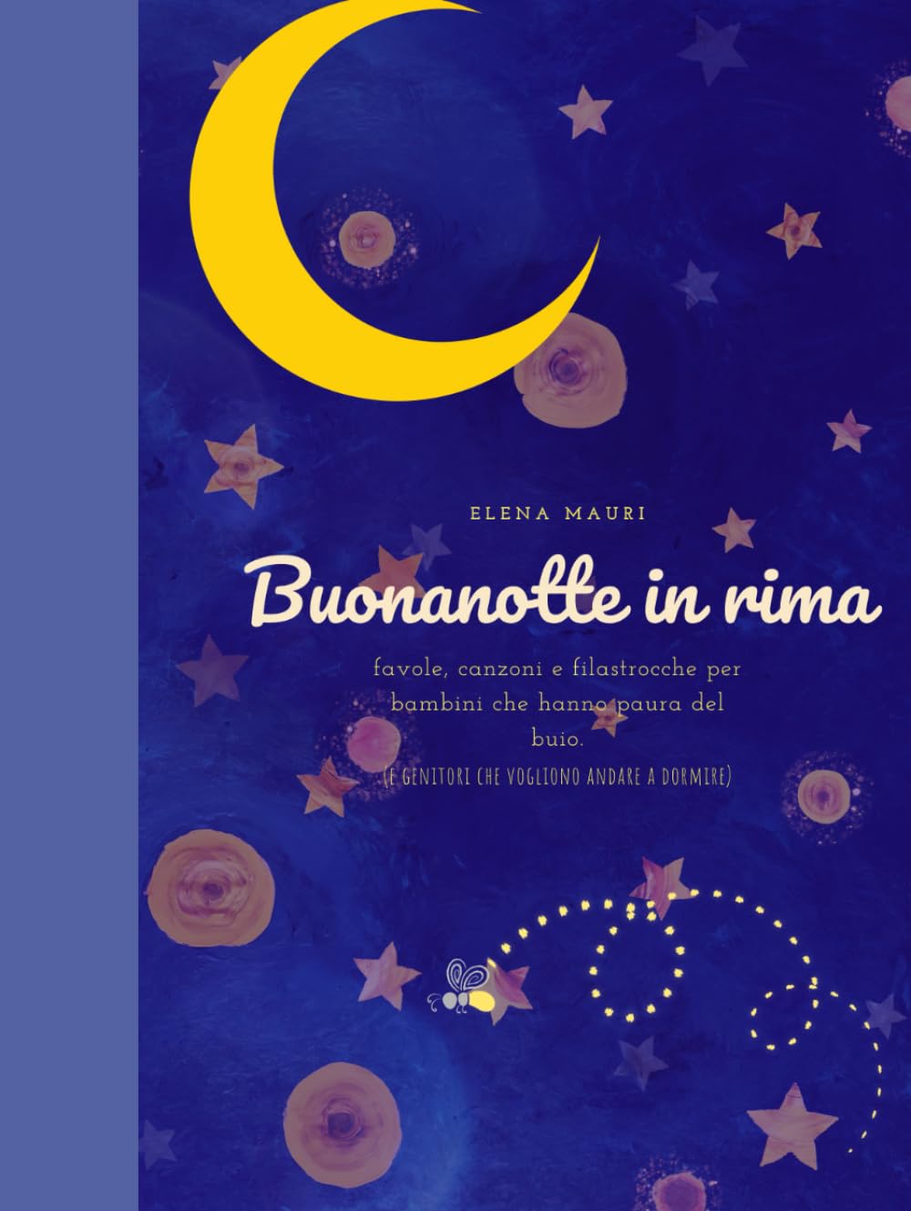 Buonanotte in rima: Favole e ninne nanne per bambini che hanno paura del buio (e genitori che hanno bisogno di dormire). (Favole e racconti illustrati di Elena Mauri)