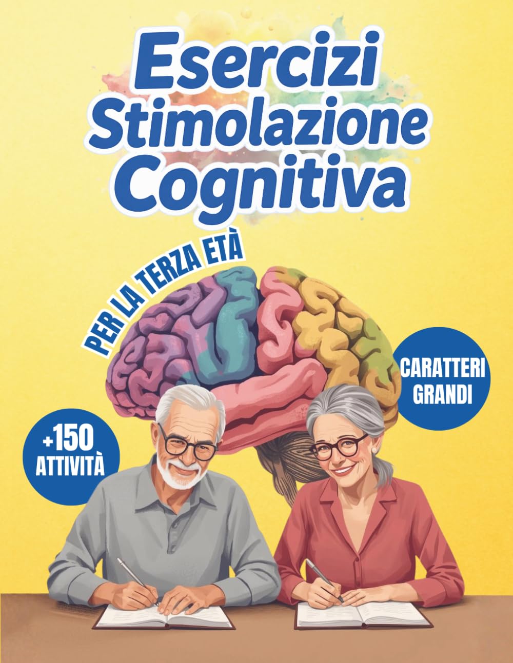 Attività cognitive per persone della terza età: Oltre 150 esercizi con caratteri molto grandi e formato ampio per stimolare la mente, allenare la ... attività divertenti e adatte alla terza età.