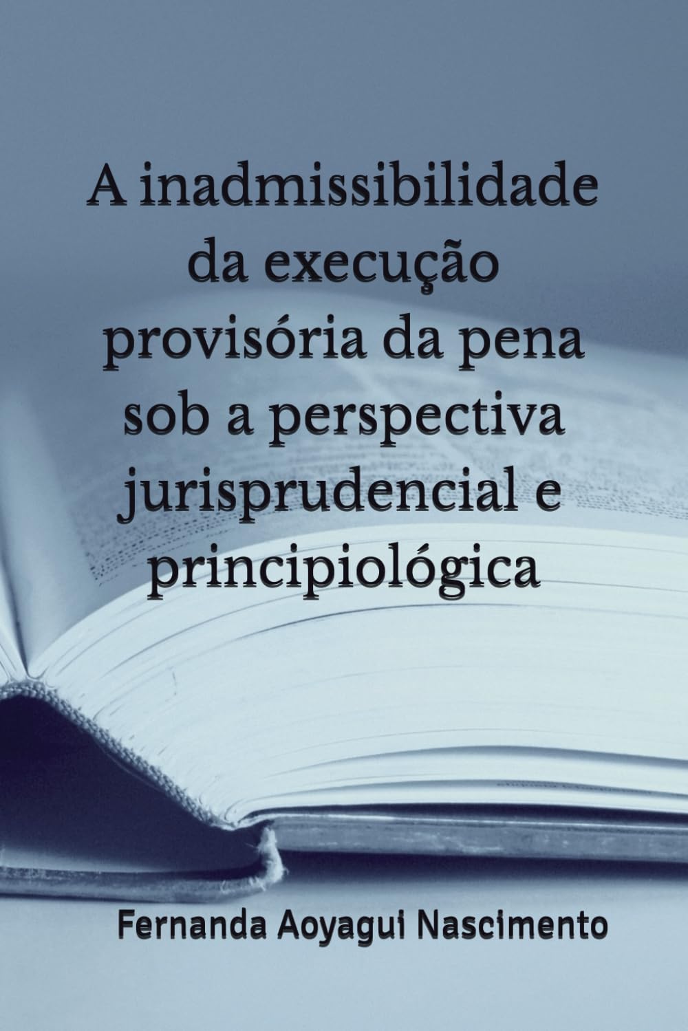 A inadmissibilidade da execução provisória da pena sob a perspectiva jurisprudencial e principiológica