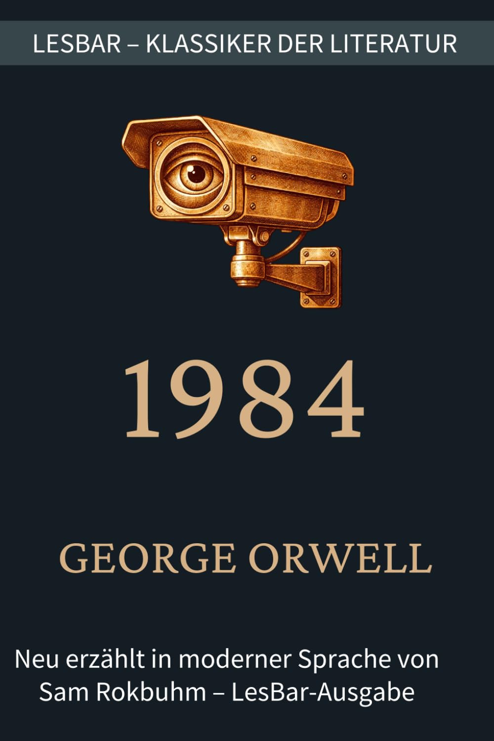 George Orwell - 1984: LesBar - weil Klassiker nicht kompliziert sein müssen (LesBar - neu erzählt in moderner Sprache)