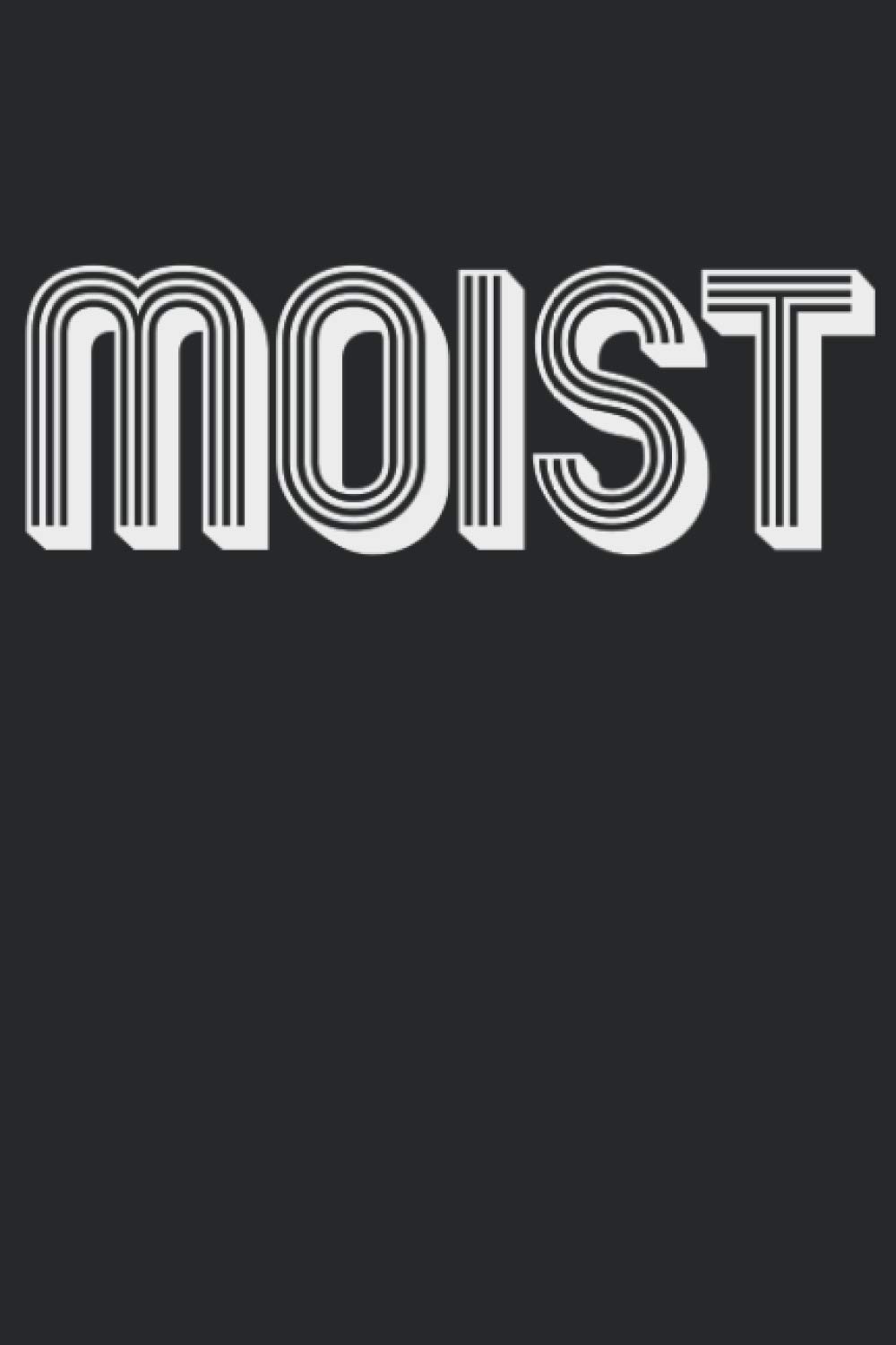 Moist: Funny Gift Awkward Word Wet Phobia, Lined Journal, 120 Pages, 6x9, Perfect Notebook and To-do Lists