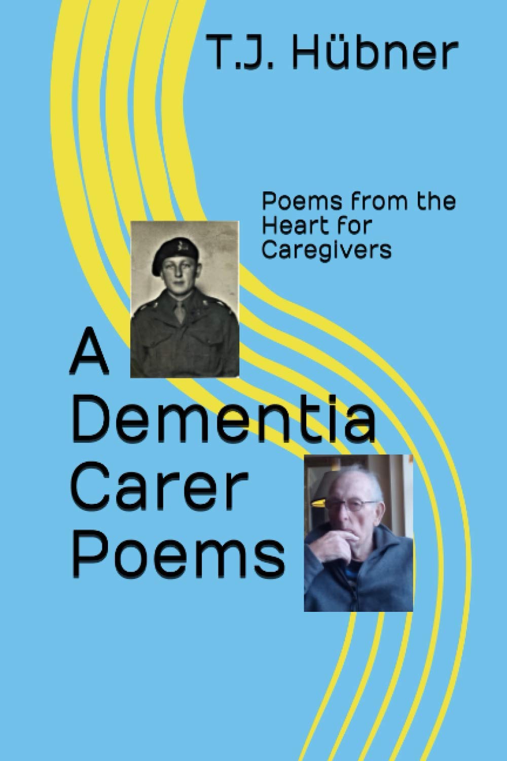A Dementia Carer Poems: Poems from the Heart for Caregivers