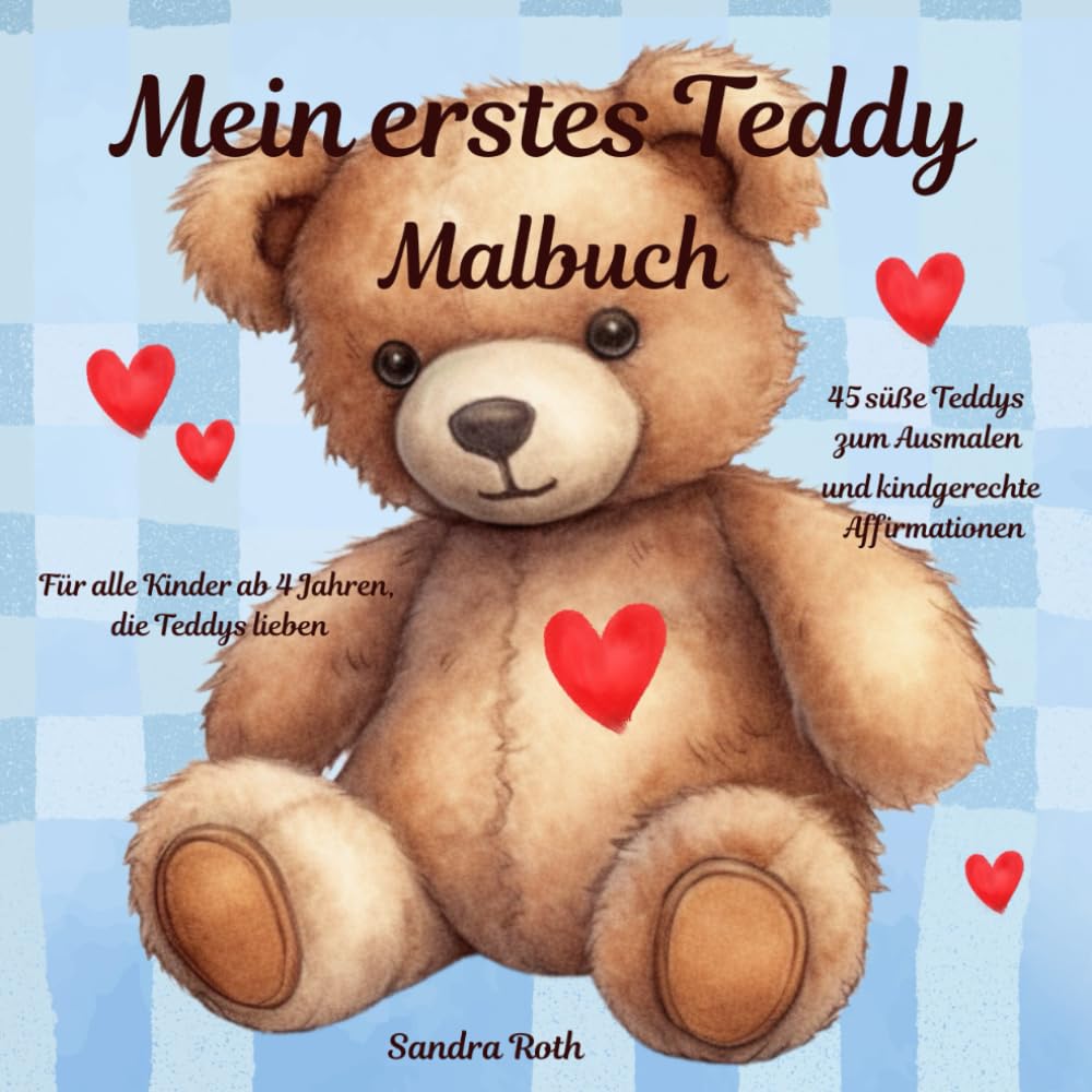 Mein erstes Teddy - Malbuch: 45 süße Teddys zum Ausmalen und kindgerechte Affirmationen zum Mut machen