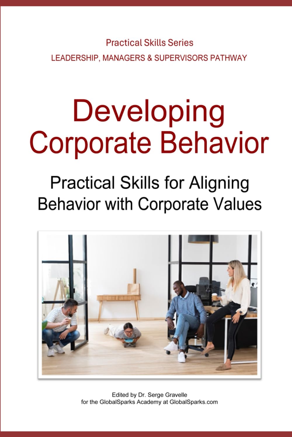 Developing Corporate Behavior: Practical Skills for Aligning Behavior with Corporate Values (Leadership Development Pathway - Practical Skills Series)