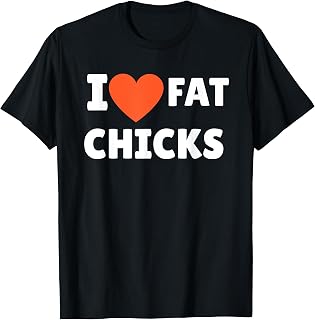 I Love Fat Chicks I Heart Fat Chicks Lovers T-Shirt