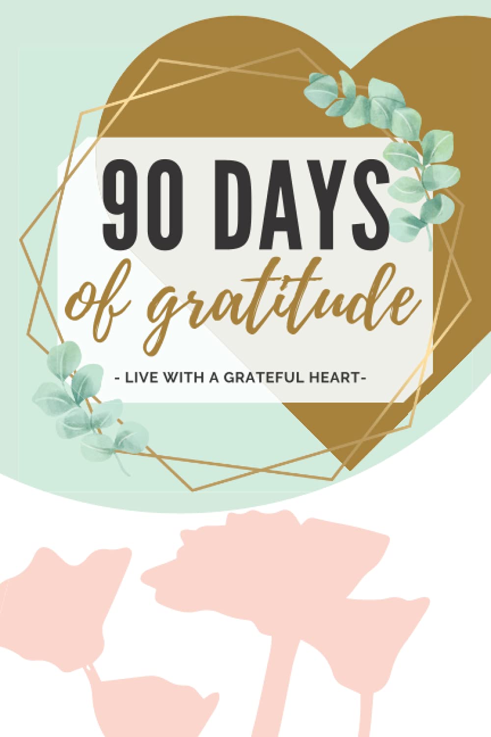 90 Days of Gratitude: Live with a Grateful Heart