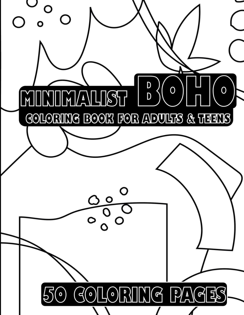 Minimalist Boho Coloring Book for Adults & Teens: Relaxation and Creativity Combined | Coloring pages for Relaxation and Stress Relief