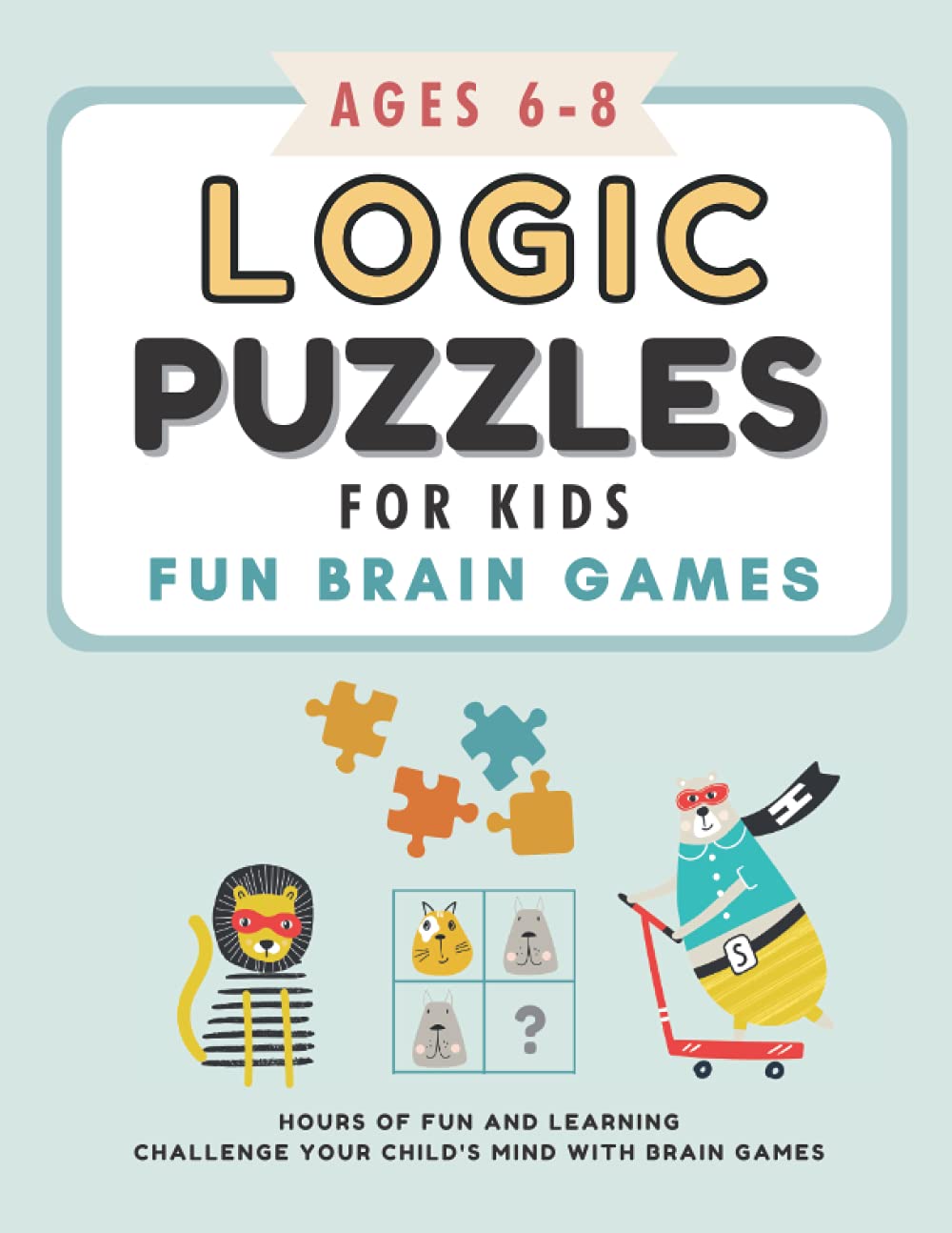 Logic Puzzles For Kids - Activity Books For Kids Ages 6-8 | Fun Kid Logic Puzzles That Includes Logic Games, Math Puzzles, Maze and Word Search, and ... Boredom Busting Activity Book For Boy & Girl