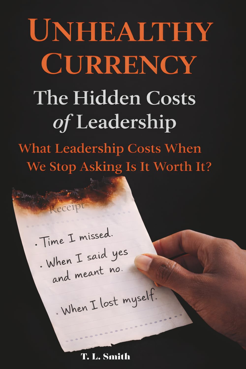 Unhealthy Currency: The Hidden Costs of Leadership: What Leadership Costs When We Stop Asking Is It Worth It?