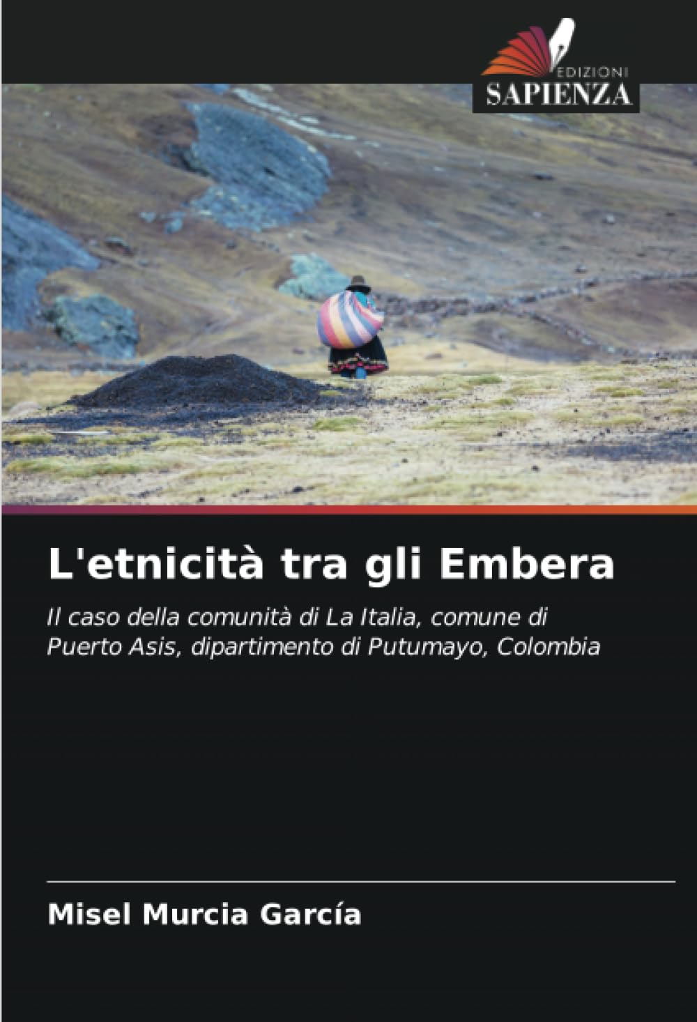 L'etnicità tra gli Embera: Il caso della comunità di La Italia, comune di Puerto Asis, dipartimento di Putumayo, Colombia