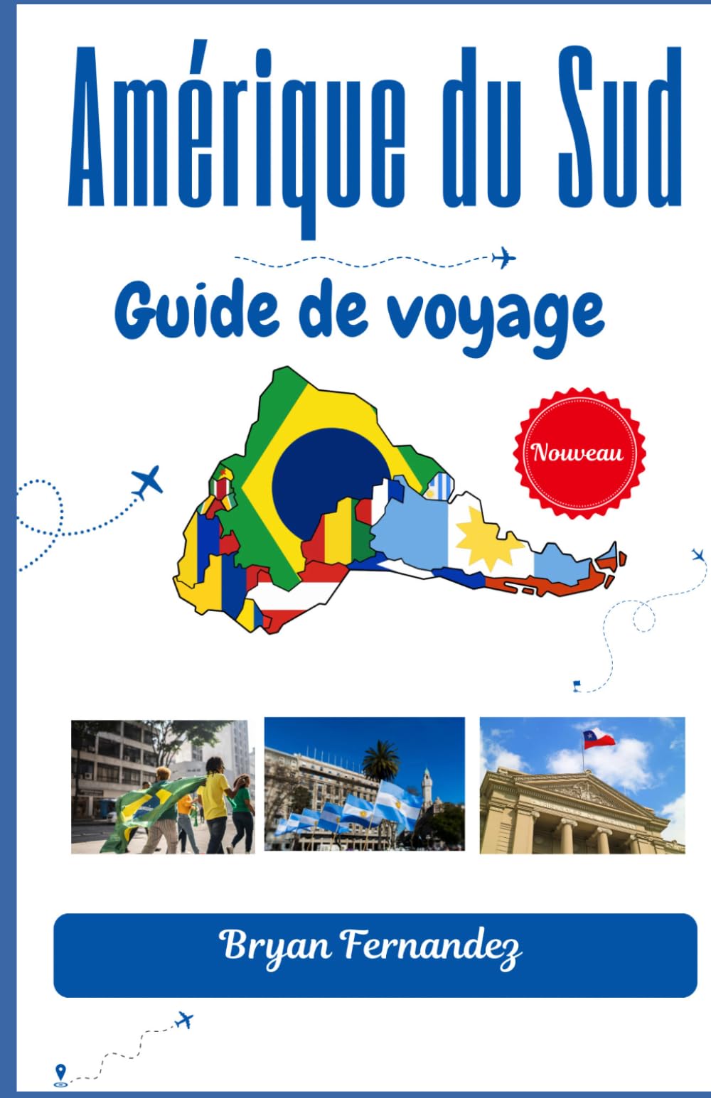 Amérique du Sud Guide de voyage: Votre compagnon idéal pour l'aventure, la culture et les voyages inoubliables