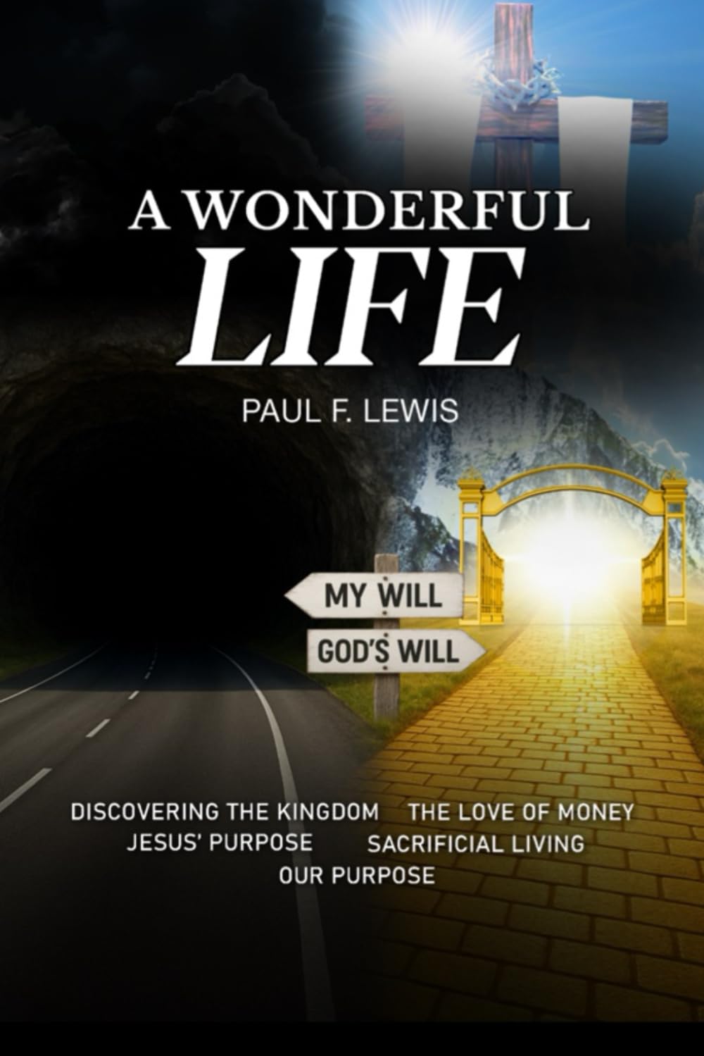 A Wonderful Life: My Will vs God’s Will, Discovering The Kingdom, The Result Of Adam’s Sin, Finding Purpose,The Deceit Of Satan, True Repentance, ... Voice, Sacrificial Life, The Love Of Money.