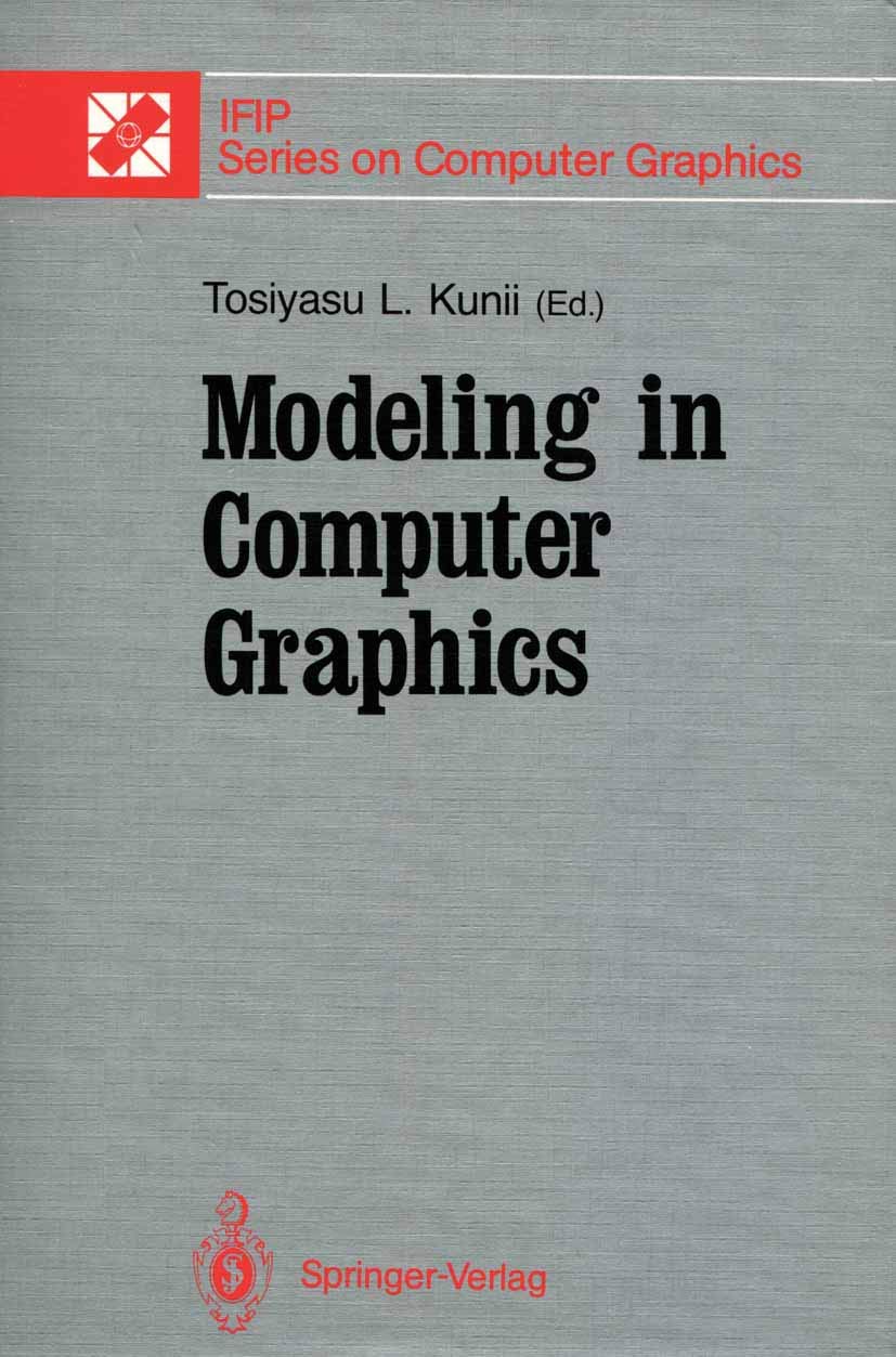 Buy Modeling in Computer Graphics: Proceedings of the IFIP WG 5.10 Working Conference Tokyo, Japan, April 8–12, 1991 (IFIP Series on Computer Graphics) — BookShops.in