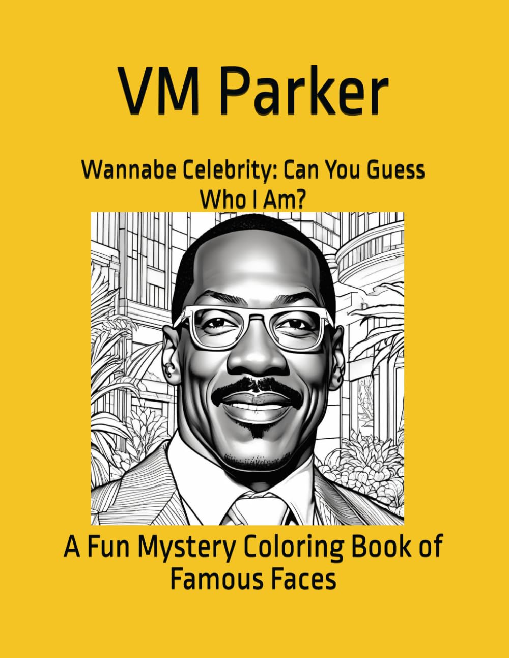 Wannabe Celebrity: Can You Guess Who I Am?: A Fun Mystery Coloring Book of Famous Faces