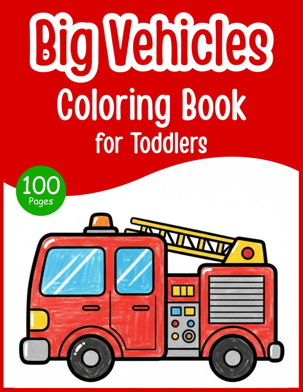 Big Vehicles Coloring Book for Toddlers: 100 Easy Cars, Trucks and Construction Vehicle Coloring Pages with Thick Bold Lines – Simple Preschool ... and Girls Ages 1–4 (Toddler Coloring Series)