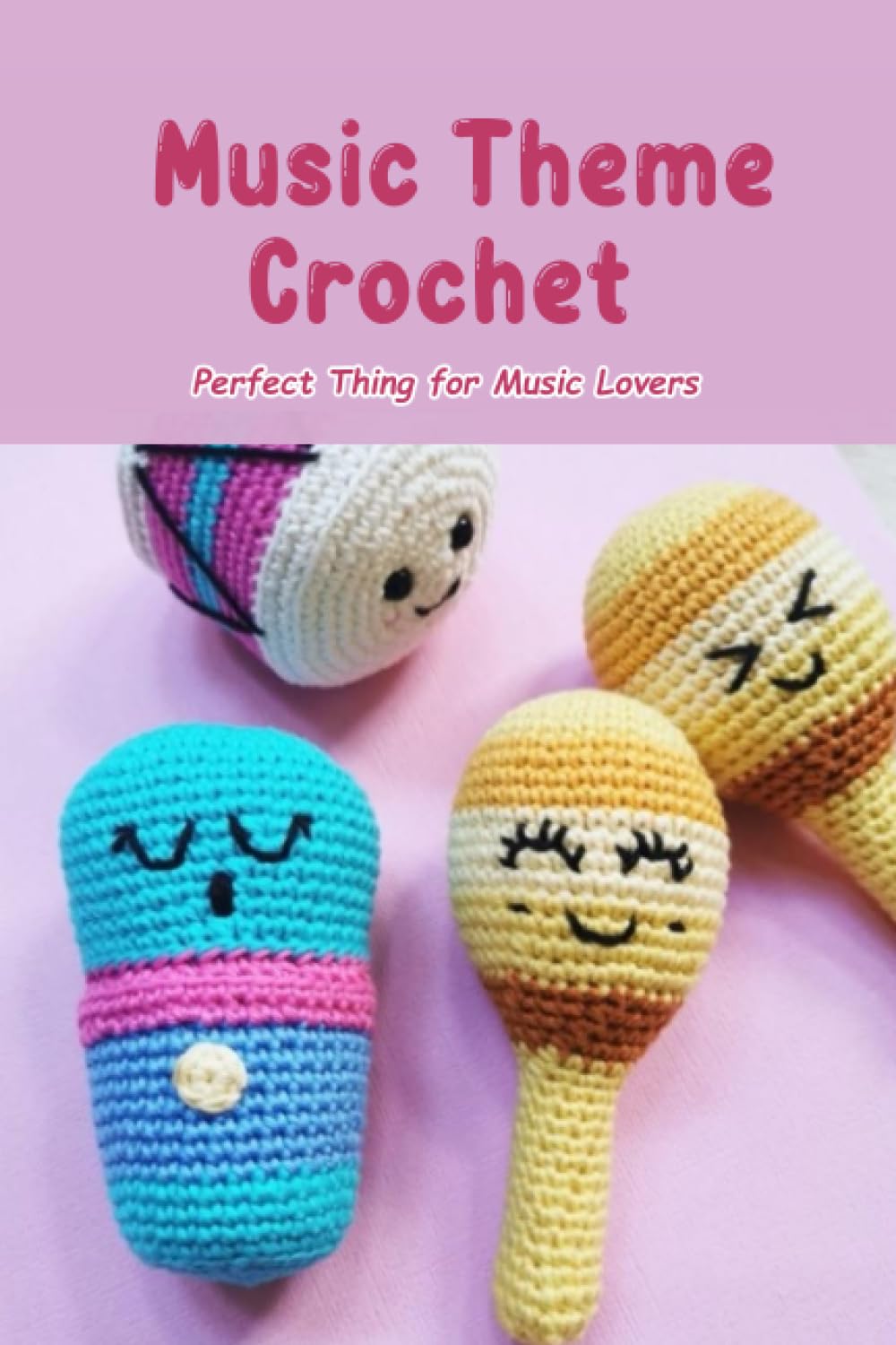 Music Theme Crochet: Perfect Thing for Music Lovers: Music Crochet Patterns Are Sure To Make You Feel Upbeat!