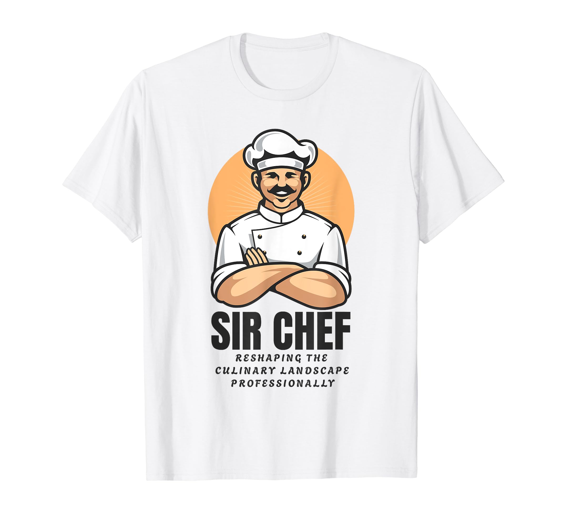 Sir Chef - Reshaping The Culinary Landscape Professionally T-Shirt