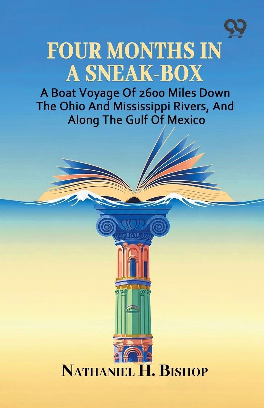 Four Months In A Sneak-Box: A Boat Voyage Of 2600 Miles Down The Ohio And Mississippi Rivers, And Along The Gulf Of Mexico