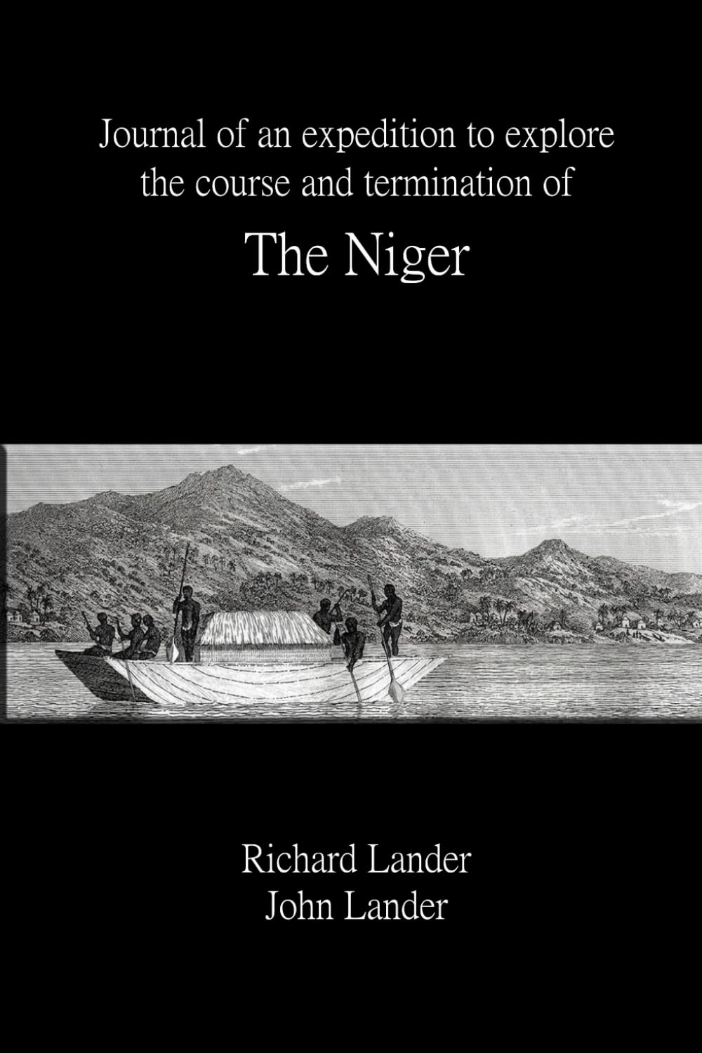 Journal of an Expedition to Explore the Course and Termination of the Niger — Complete Three-Volume Illustrated Edition: African Exploration, the Niger River, and Nineteenth-Century Discovery