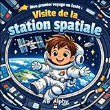  Mon premier voyage en fusée : Visite de la station spatiale: Une aventure en apesanteur pour les petits astronautes