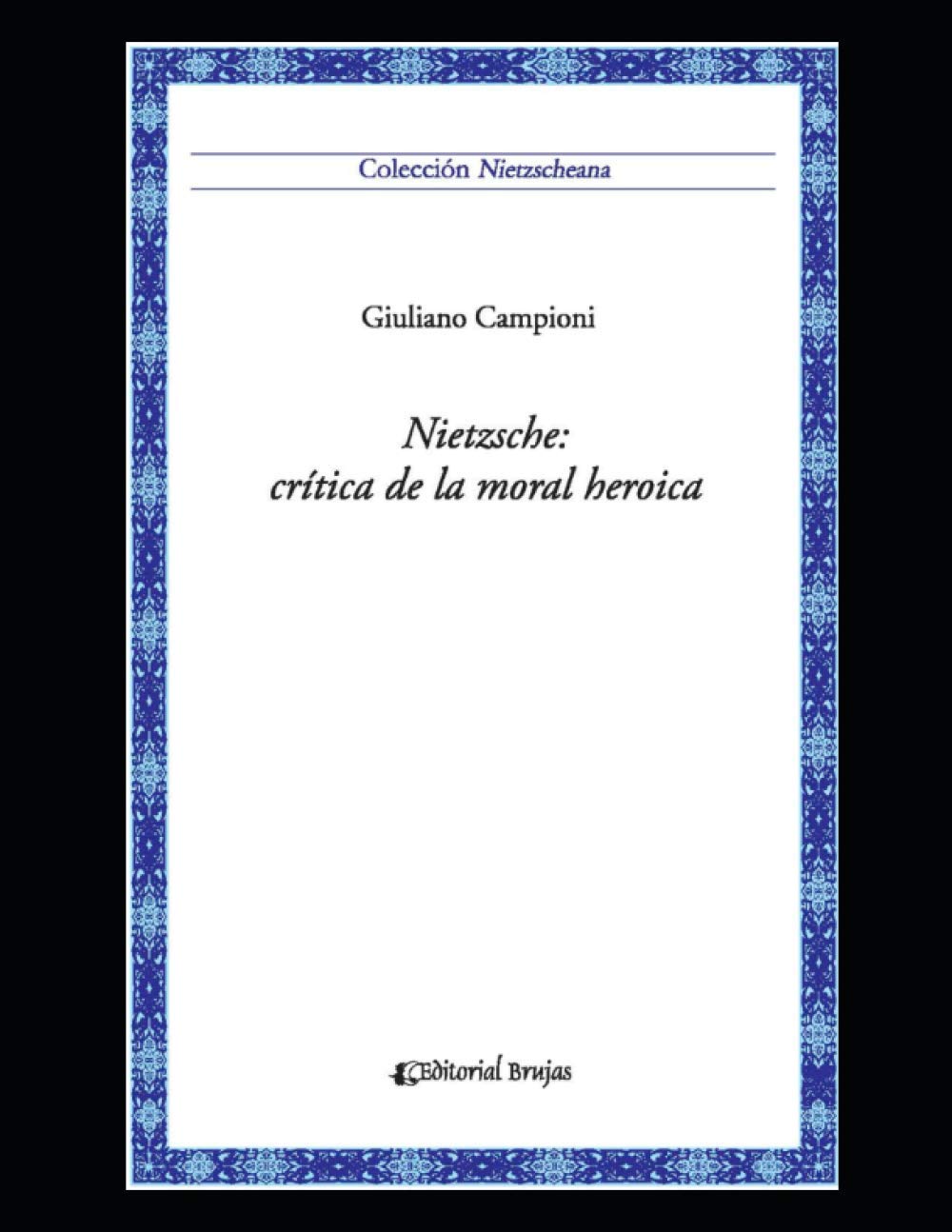 Nietzsche: crítica de la moral heroica: Colección Nietzscheana Vol. 6: 9 (Nietzsche - Compilado de material único de gran calidad sobre este autor emblemático.)